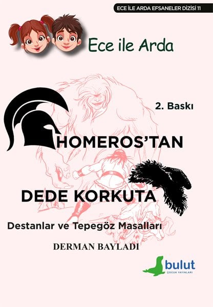 ECE İLE ARDA - HOMEROS’TAN DEDE KORKUT’A DESTANLAR VE TEPEGÖZ MASALLARI