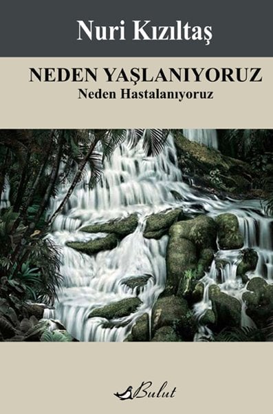 NEDEN YAŞLANIYORUZ NEDEN HASTALANIYORUZ